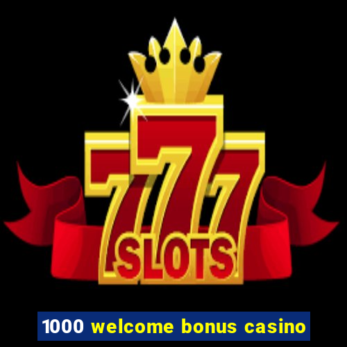 1000 welcome bonus casino