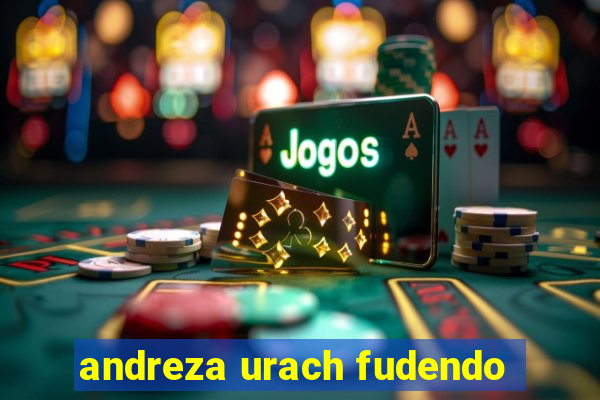 andreza urach fudendo