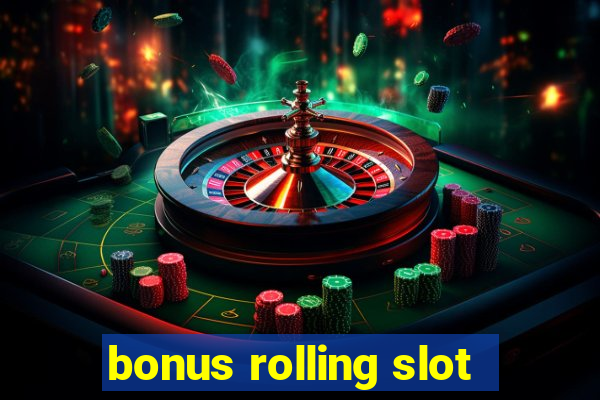 bonus rolling slot