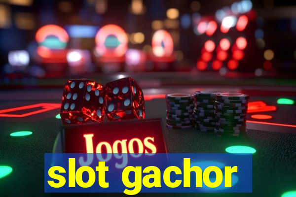 slot gachor