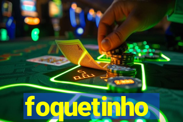 foquetinho