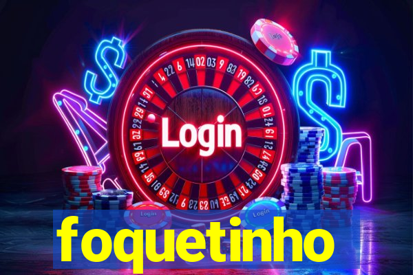 foquetinho