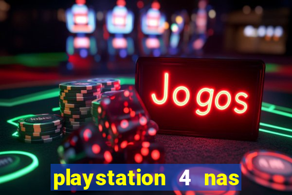 playstation 4 nas casas bahia