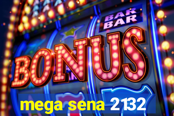 mega sena 2132