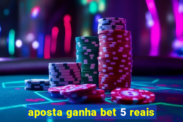 aposta ganha bet 5 reais