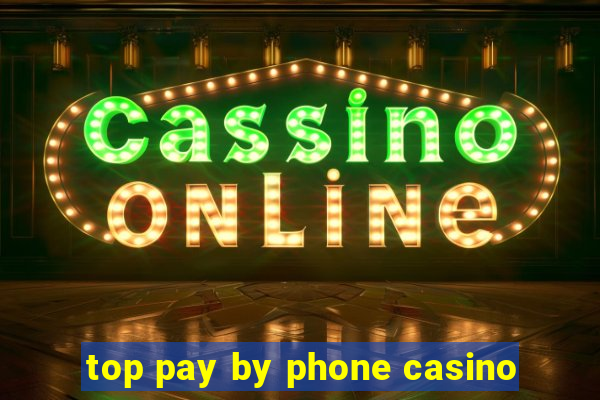 top pay by phone casino