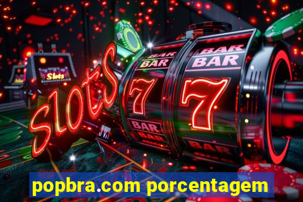 popbra.com porcentagem