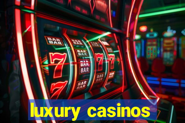 luxury casinos