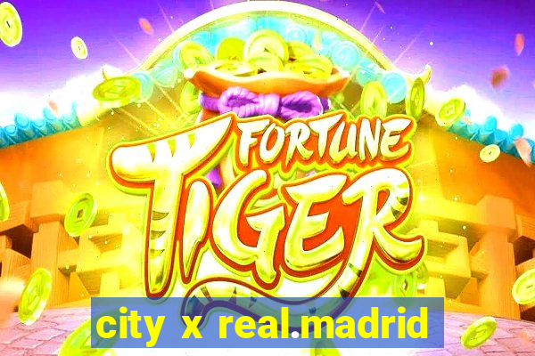 city x real.madrid