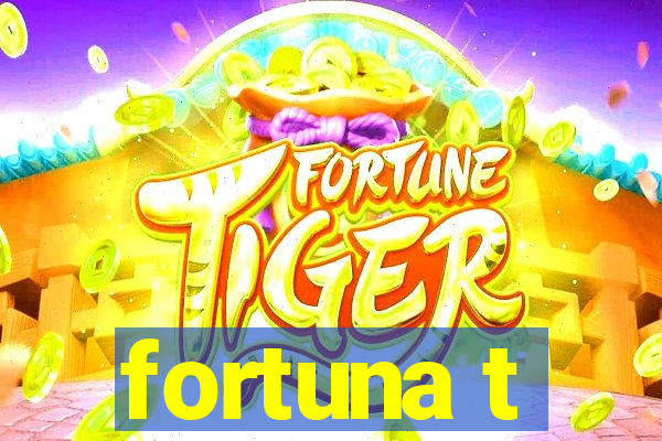 fortuna t