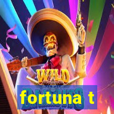 fortuna t