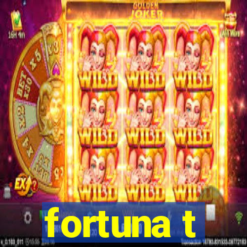 fortuna t