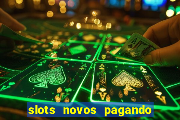 slots novos pagando no cadastro