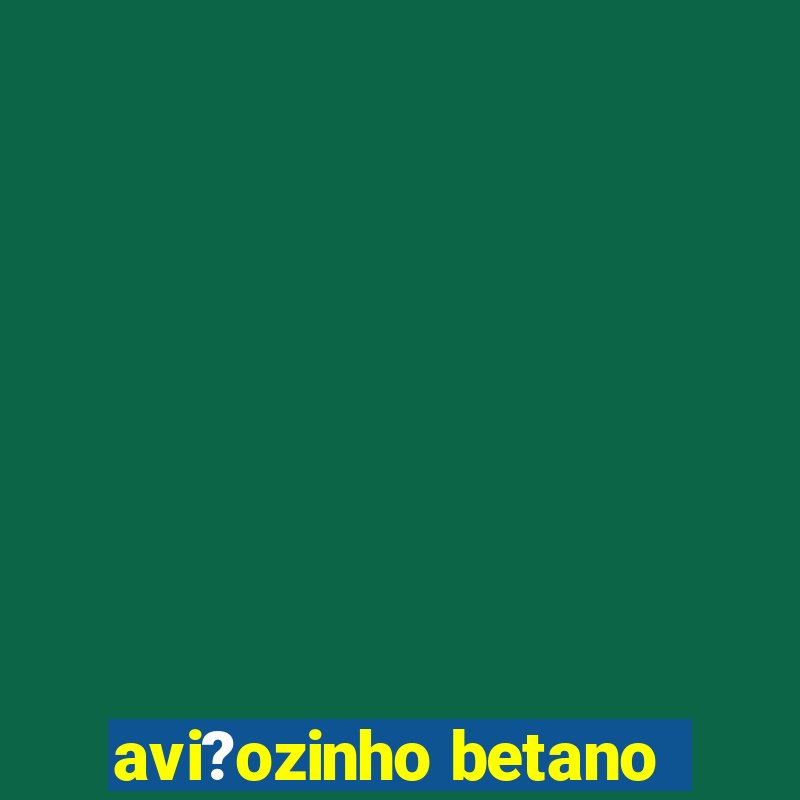 avi?ozinho betano