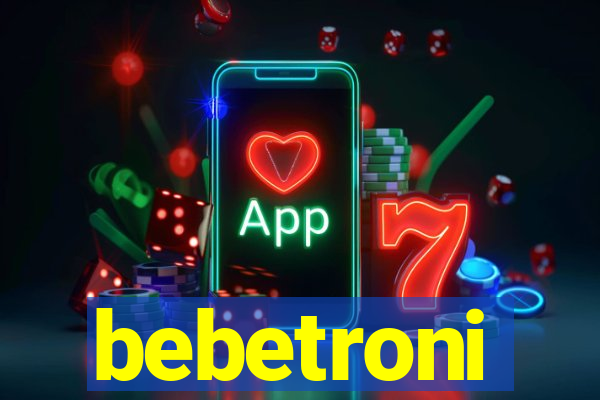 bebetroni