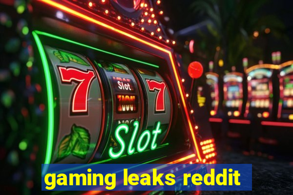 gaming leaks reddit