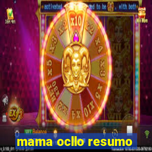 mama ocllo resumo