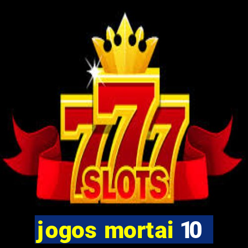 jogos mortai 10