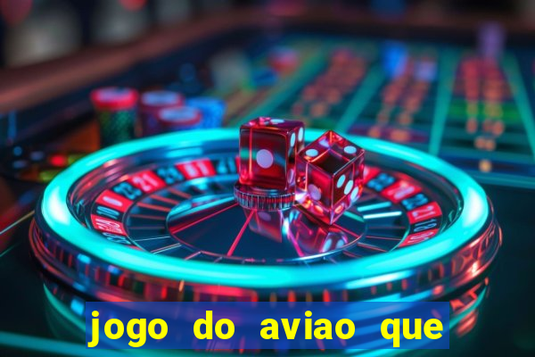 jogo do aviao que da dinheiro