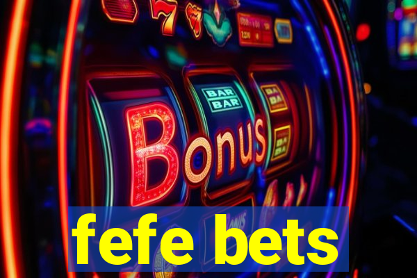 fefe bets