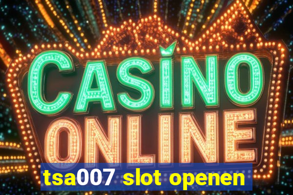 tsa007 slot openen