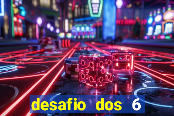 desafio dos 6 placares bet365