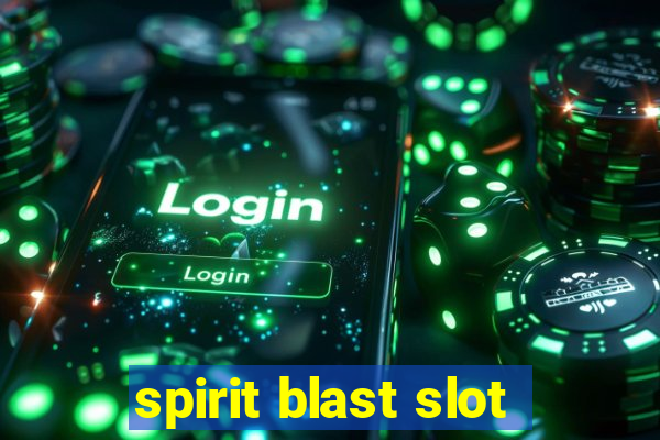 spirit blast slot