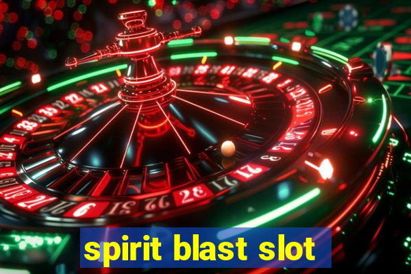 spirit blast slot