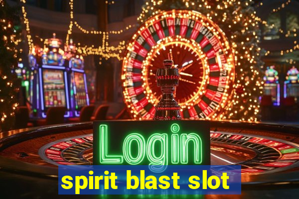 spirit blast slot