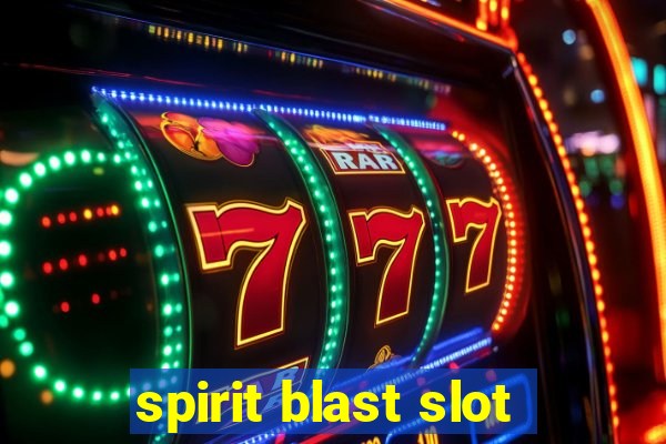 spirit blast slot