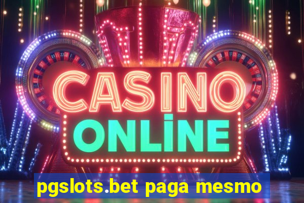 pgslots.bet paga mesmo