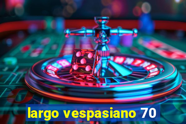 largo vespasiano 70