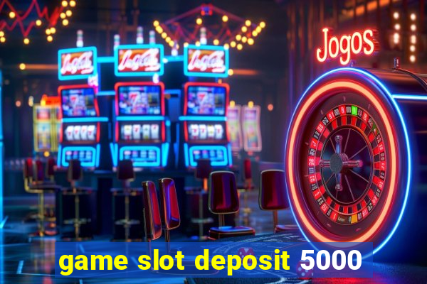 game slot deposit 5000