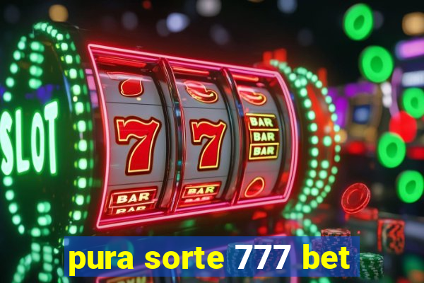 pura sorte 777 bet