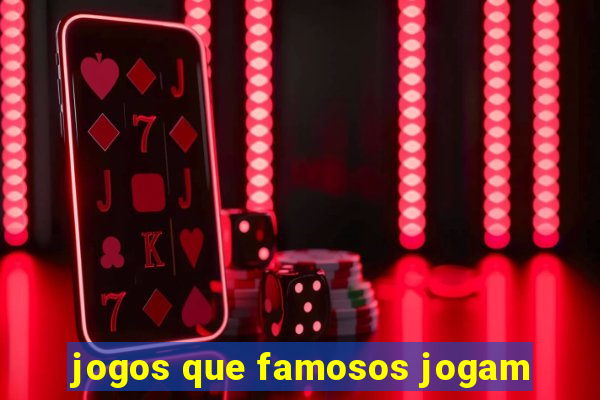 jogos que famosos jogam