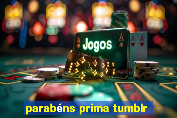 parabéns prima tumblr