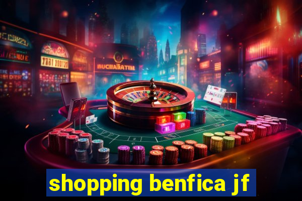 shopping benfica jf