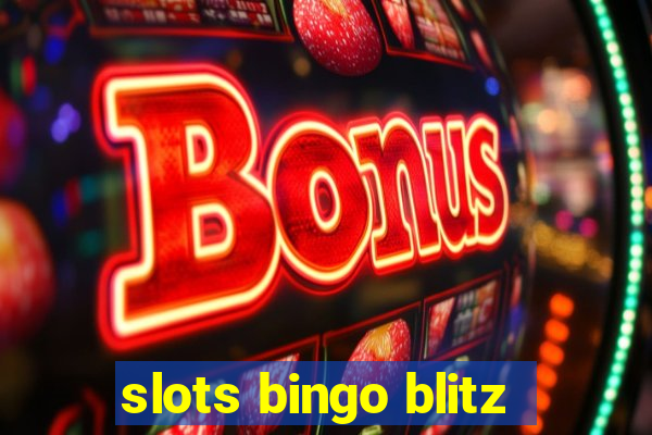 slots bingo blitz