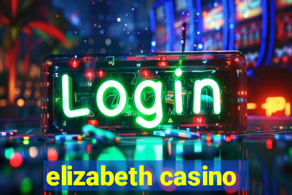 elizabeth casino