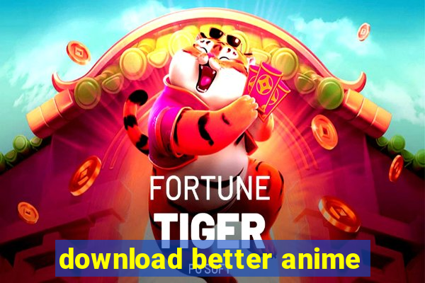 download better anime