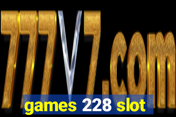 games 228 slot