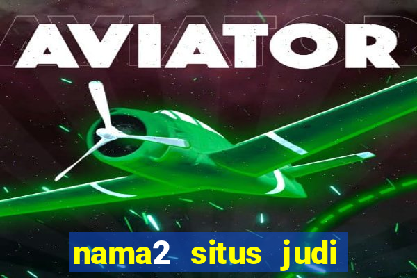 nama2 situs judi slot online