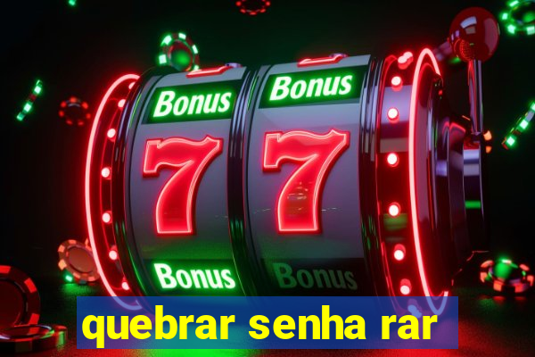 quebrar senha rar