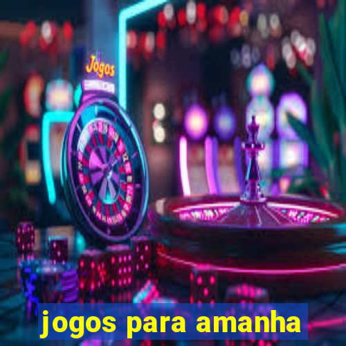 jogos para amanha