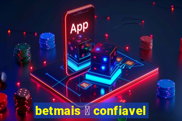 betmais 茅 confiavel