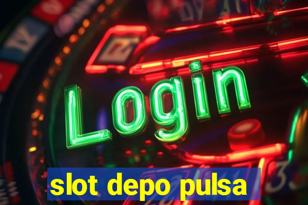 slot depo pulsa