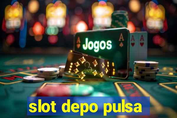 slot depo pulsa