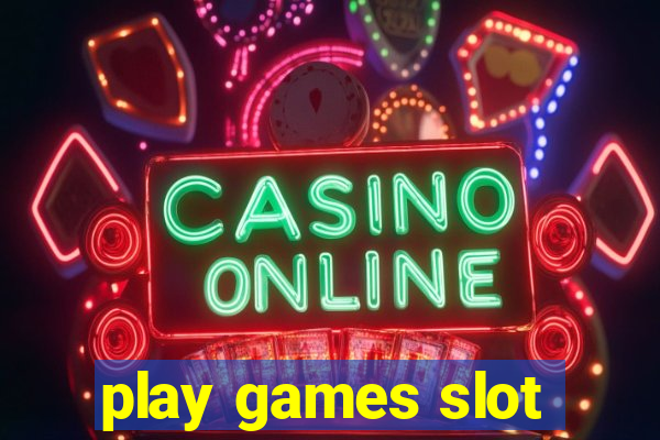 play games slot