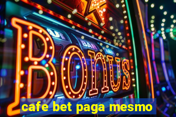 cafe bet paga mesmo