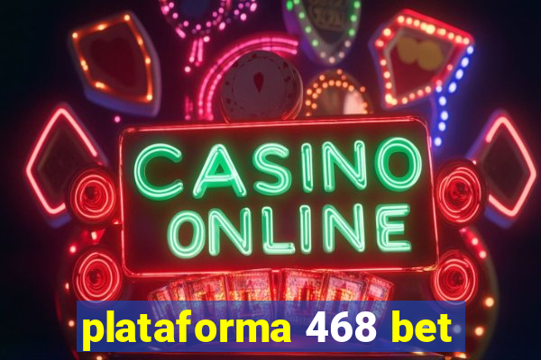 plataforma 468 bet